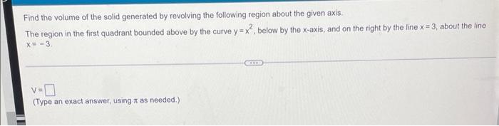 Find The Volume Of The Solid Generated By Revolving The Following Region About The Given Axis The Region In The First Q 1