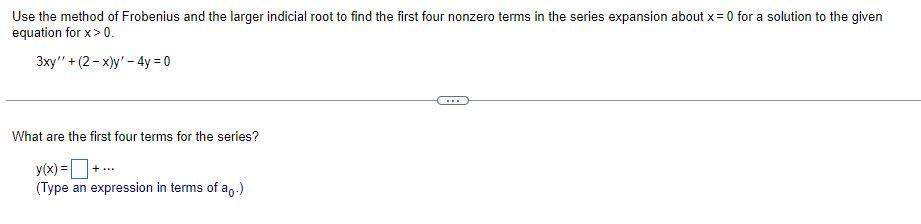 Use The Method Of Frobenius And The Larger Indicial Root To Find The First Four Nonzero Terms In The Series Expansion Ab 1