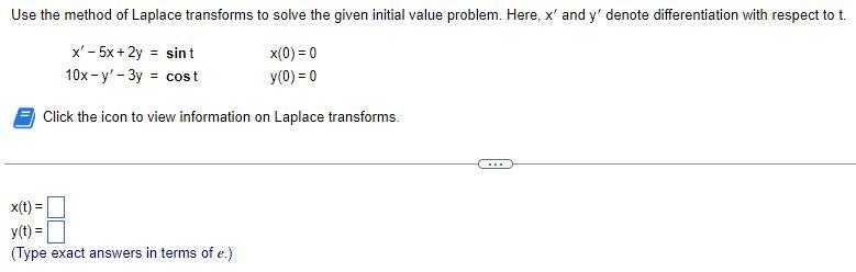 Use The Method Of Laplace Transforms To Solve The Given Initial Value Problem Here X And Y Denote Differentiation Wi 1