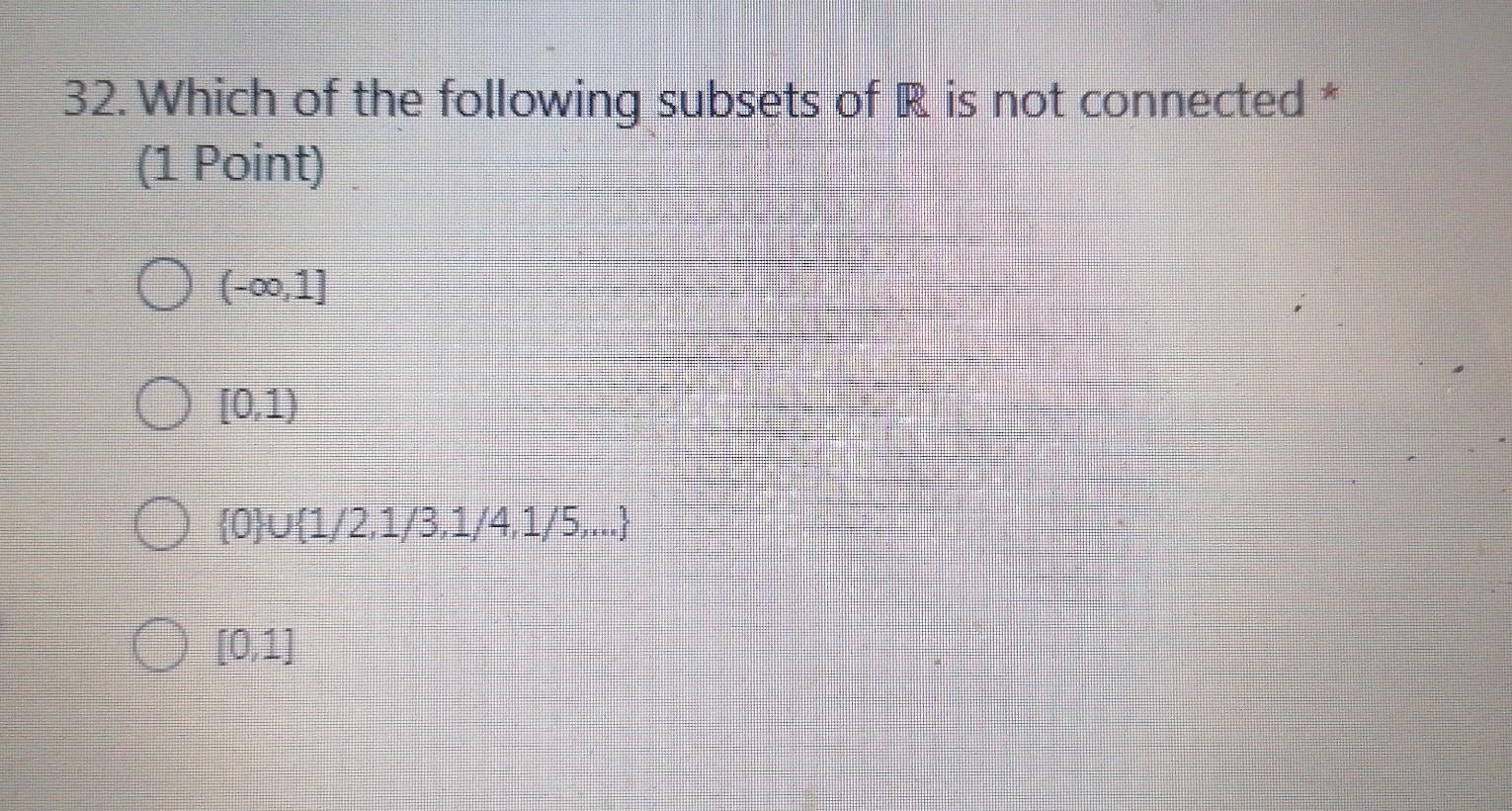 32 Which Of The Following Subsets Of R Is Not Connected 1 Point O 00 1 10 1 O 0 1 2 1 3 1 4 1 5 T Ol 1