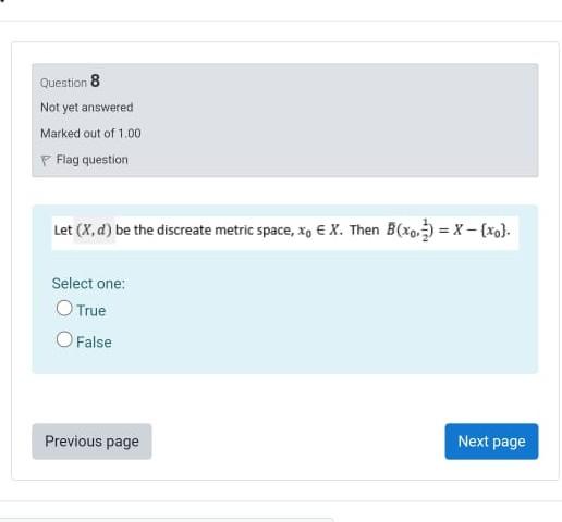 Question 8 Not Yet Answered Marked Out Of 1 00 Flag Question Let X D Be The Discreate Metric Space Xo E X Then B Xo 1