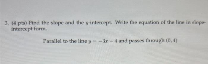 3 4 Pts Find The Slope And The Y Intercept Write The Equation Of The Line In Slope Intercept Form Parallel To The 1