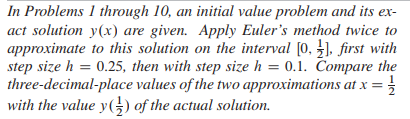 In Problems 1 Through 10 An Initial Value Problem And Its Ex Act Solution Y X Are Given Apply Euler S Method Twice T 1