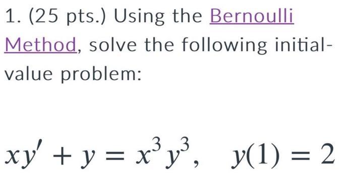 1 25 Pts Using The Bernoulli Method Solve The Following Initial Value Problem Xy Y X Y Y 1 2 3 3 1