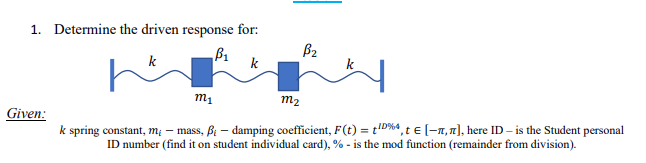 1 Determine The Driven Response For Bi K B2 K Mi M2 Given Id K Spring Constant Me Mass B Damping Coefficient 1