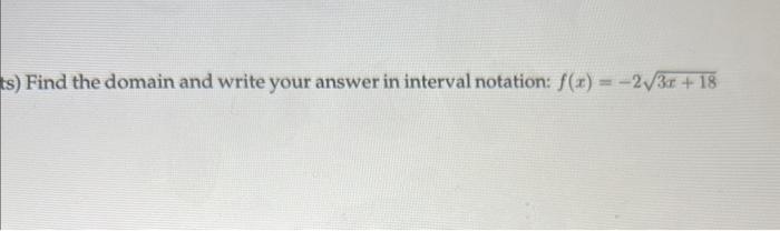 Ts Find The Domain And Write Your Answer In Interval Notation F X 2 3x 18 1
