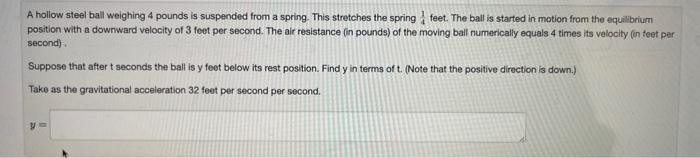 A Hollow Steel Ball Weighing 4 Pounds Is Suspended From A Spring This Stretches The Spring Feet The Ball Is Started In 1