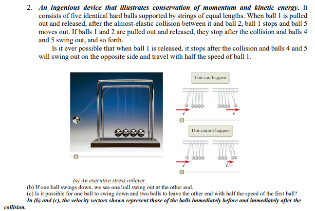 2 An Ingenious Device That Illustrates Conservation Of Momentum And Kinetic Energy It Consists Of Five Identical Hard 1