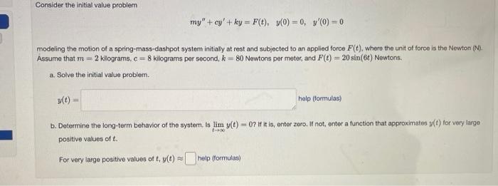 Consider The Initial Value Problem My Cy Ky F T Y 0 0 Y 0 0 Modeling The Motion Of A Spring Mass Dashpot 1
