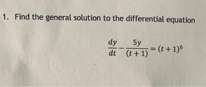 1 Find The General Solution To The Differential Equation Dy Dt 5y T 1 T 1 6 1