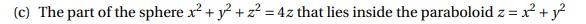 X Y C The Part Of The Sphere X Y Z 4z That Lies Inside The Paraboloid Z X 1