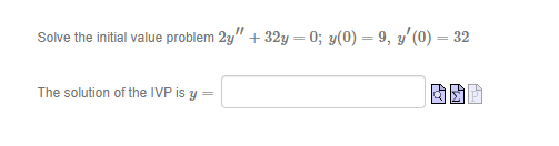 Solve The Initial Value Problem 2y 32y 0 Y 0 9 Y 0 32 The Solution Of The Ivp Is Y 1