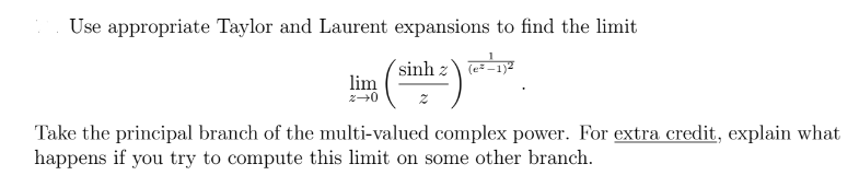 Use Appropriate Taylor And Laurent Expansions To Find The Limit Sinh Enz Lim Z 0 Z Take The Principal Branch Of The M 1