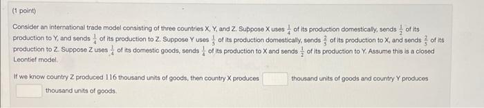 1 Point Consider An International Trade Model Consisting Of Three Countries X Y And Z Suppose X Uses Of Its Product 1