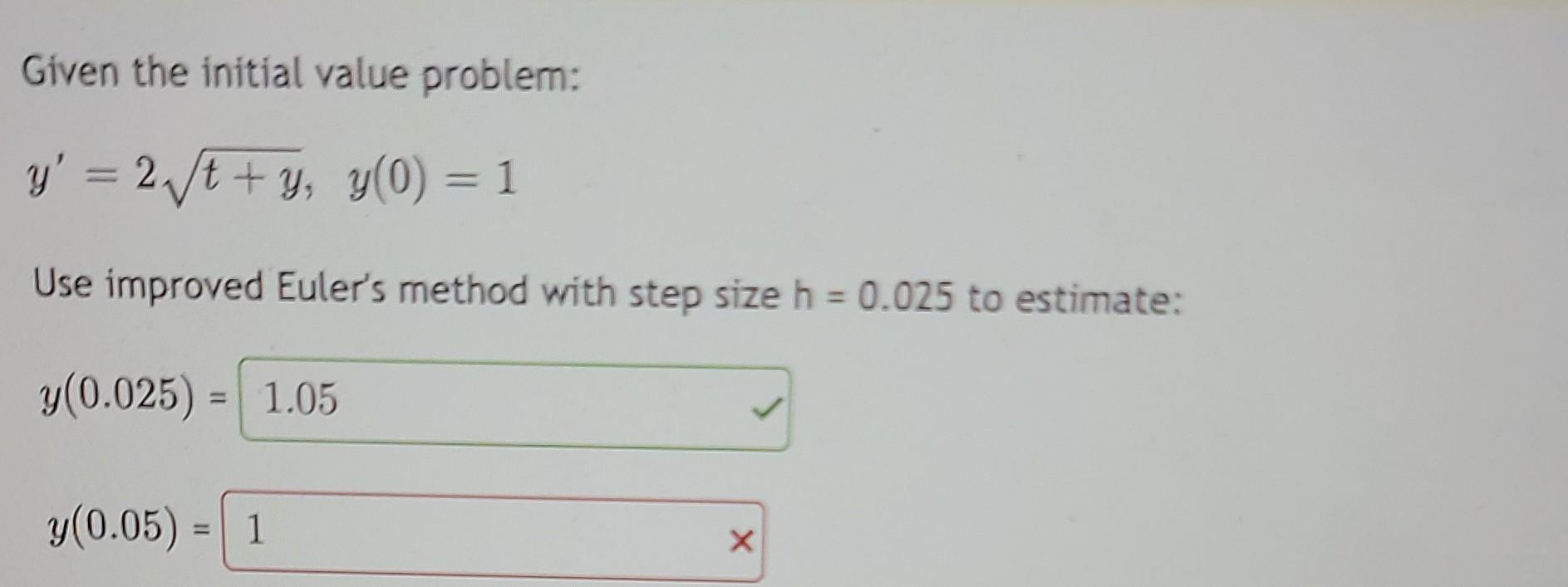 Given The Initial Value Problem Y 2 T Y Y 0 1 Use Improved Euler S Method With Step Size H 0 025 To Estimat 1