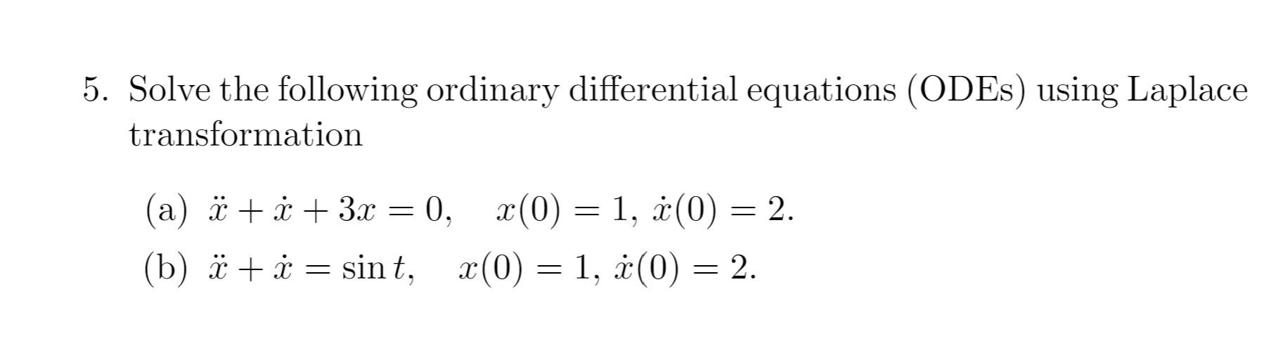 5 Solve The Following Ordinary Differential Equations Odes Using Laplace Transformation A X X 3x 0 X 0 1 1