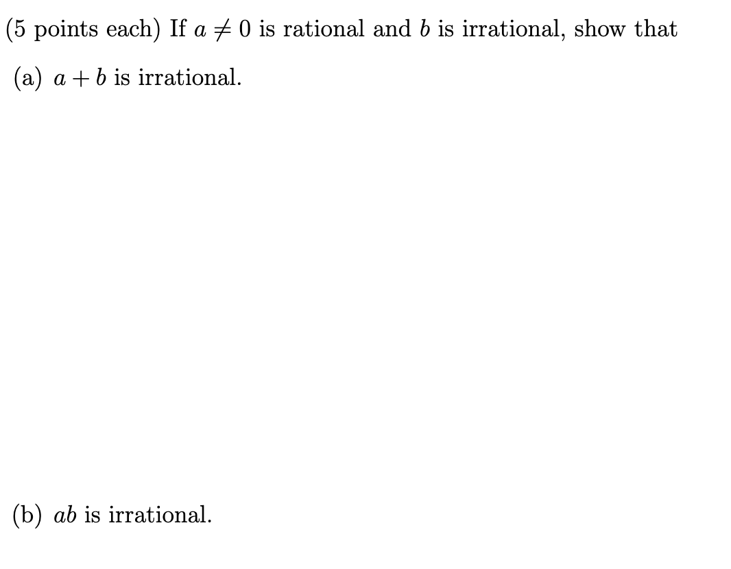 5 Points Each If A 0 Is Rational And B Is Irrational Show That A A B Is Irrational B Ab Is Irrational 1