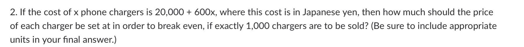 2 If The Cost Of X Phone Chargers Is 20 000 600x Where This Cost Is In Japanese Yen Then How Much Should The Price O 1