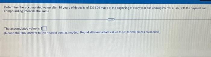 Determine The Accumulated Value After 15 Years Of Deposits Of 338 00 Made At The Beginning Of Every Year And Earning In 1