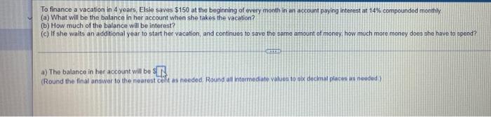 To Finance A Vacation In 4 Years Elsie Saves 150 At The Beginning Of Every Month In An Account Paying Interest At 14 1