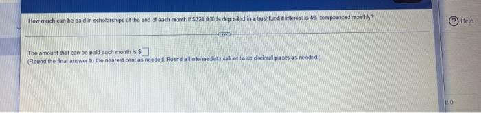 How Much Can Be Paid In Scholarships At The End Of Each Month If 220 000 Is Deposited In A Trust Fund If Interest Is 4 1