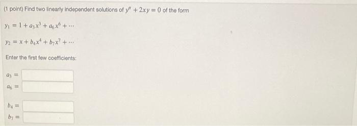 1 Point Find Two Linearly Independent Solutions Of Y 2xy 0 Of The Form Y 1 X Ax 32 X B4x Bx 1