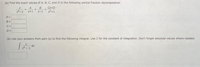 A Find The Exact Values Of A B C And D In The Following Partial Fraction Decomposition Cz D A B 2 1 2 1 Z 1 A 8 1