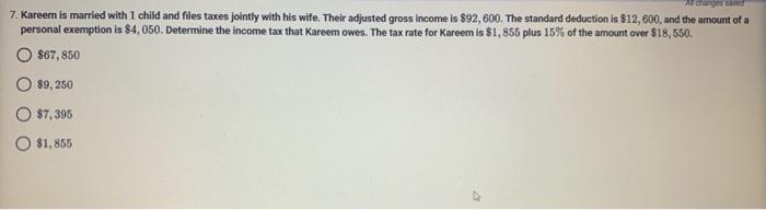Changes Saved 7 Kareem Is Married With 1 Child And Files Taxes Jointly With His Wife Their Adjusted Gross Income Is 9 1