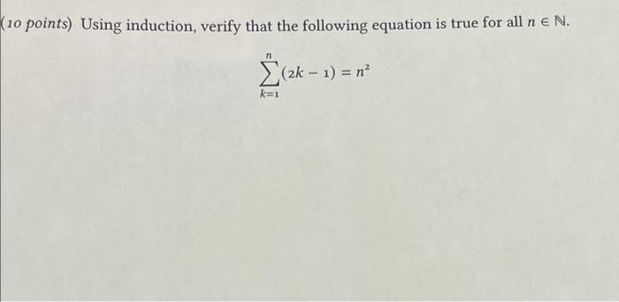 10 Points Using Induction Verify That The Following Equation Is True For All N E N 2k 1 N K 1 1