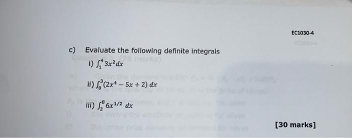 C Evaluate The Following Definite Integrals I 3x Dx Ii 2x 5x 2 Dx Iii 26x Dx Ec1030 4 30 Marks 1