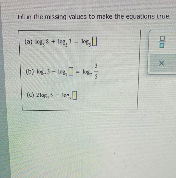 Fill In The Missing Values To Make The Equations True A Log 8 Log 3 Log 5 B Log 3 Log Log C 2log 5 1