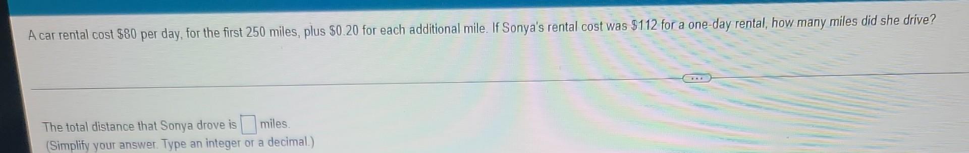 A Car Rental Cost 80 Per Day For The First 250 Miles Plus 0 20 For Each Additional Mile If Sonya S Rental Cost Was 1