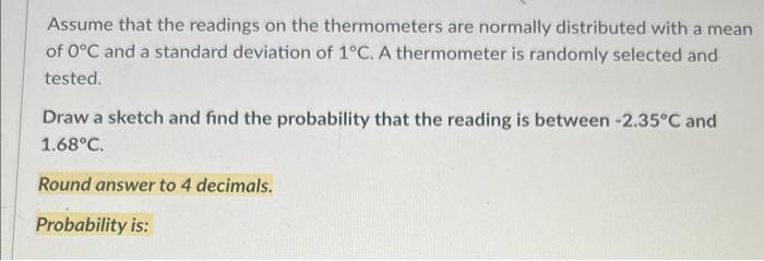 Assume That The Readings On The Thermometers Are Normally Distributed With A Mean Of 0 C And A Standard Deviation Of 1 C 1