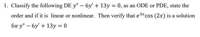 1 Classify The Following De Y 6y 13y 0 As An Ode Or Pde State The Order And If It Is Linear Or Nonlinear The 1