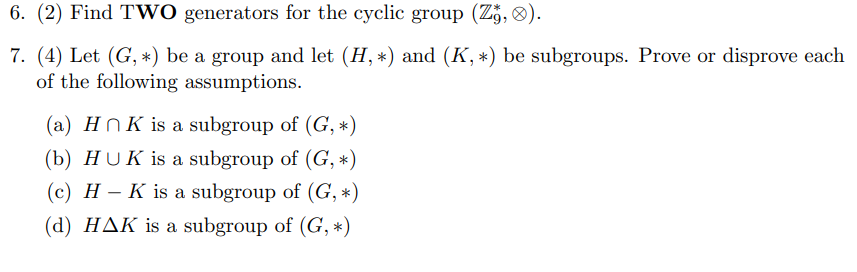 6 2 Find Two Generators For The Cyclic Group Z9 0 7 4 Let G Be A Group And Let H And K Be Subgro 1