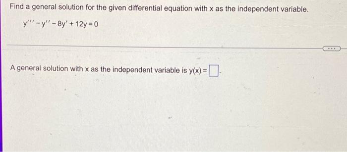 Find A General Solution For The Given Differential Equation With X As The Independent Variable Y Y 8y 12y 0 A Ge 1