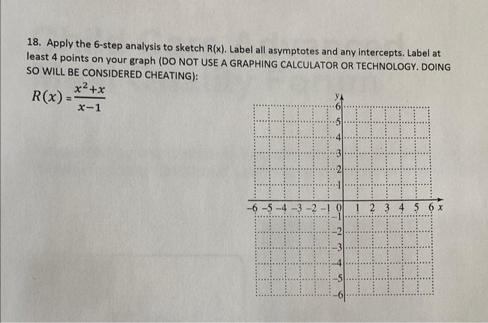 18 Apply The 6 Step Analysis To Sketch R X Label All Asymptotes And Any Intercepts Label At Least 4 Points On Your G 1