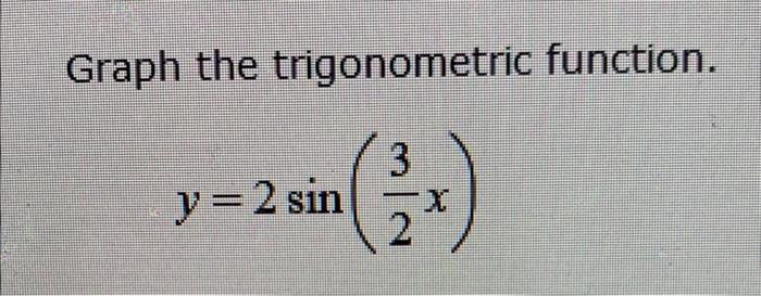 Graph The Trigonometric Function 3 Y 2 Sin X 1
