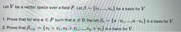 Let V Be A Vector Space Over A Field F Let B Un Be A Basis For V 1 Prove That For Any A E F Such That A 2 P 1