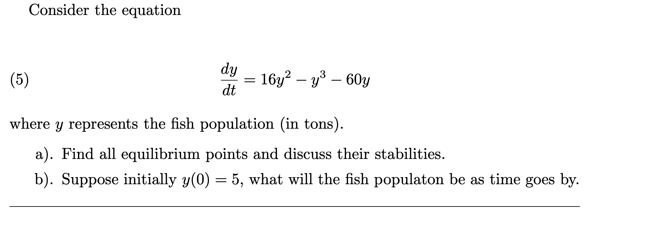 Consider The Equation Dy Dt 2 16y Y 60y 3 5 Where Y Represents The Fish Population In Tons A Find All Equili 1