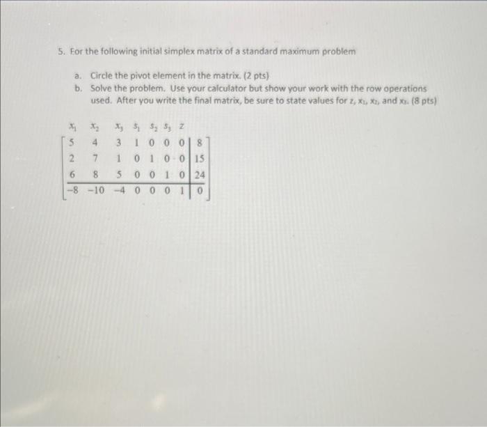 5 For The Following Initial Simplex Matrix Of A Standard Maximum Problem A Circle The Pivot Element In The Matrix 2 1