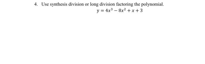 4 Use Synthesis Division Or Long Division Factoring The Polynomial Y 4x 8x X 3 1