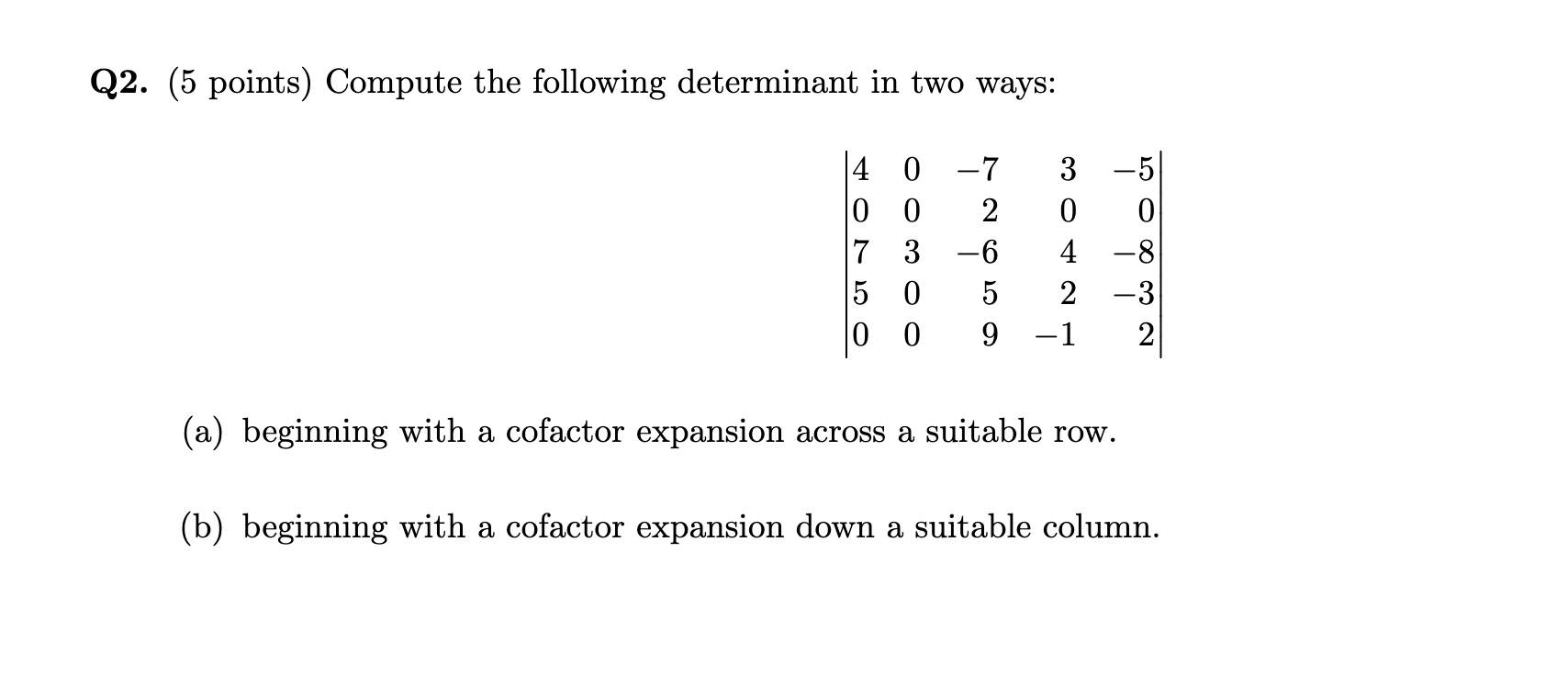 Q2 5 Points Compute The Following Determinant In Two Ways 4 0 7 3 5 2 0 0 00 7 3 6 4 8 5 0 5 2 3 00 9 1 2 A B 1