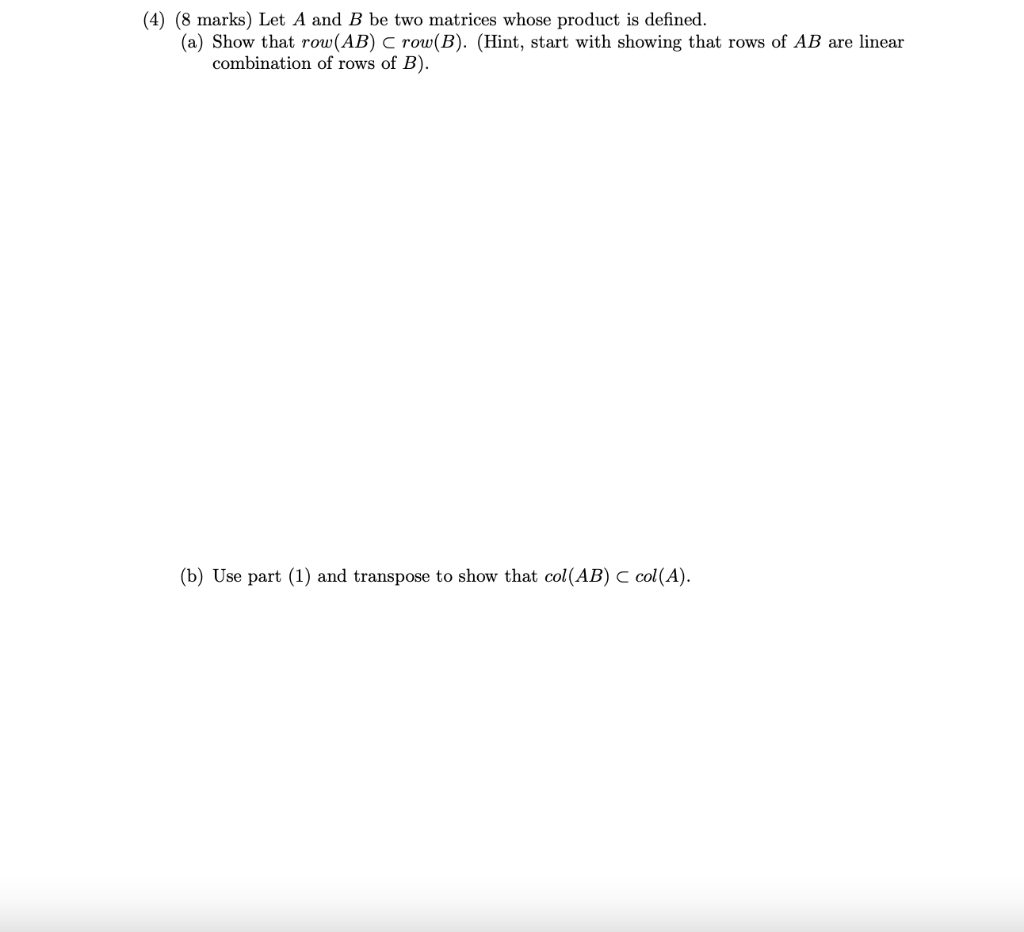 4 8 Marks Let A And B Be Two Matrices Whose Product Is Defined A Show That Row Ab C Row B Hint Start With Sh 1