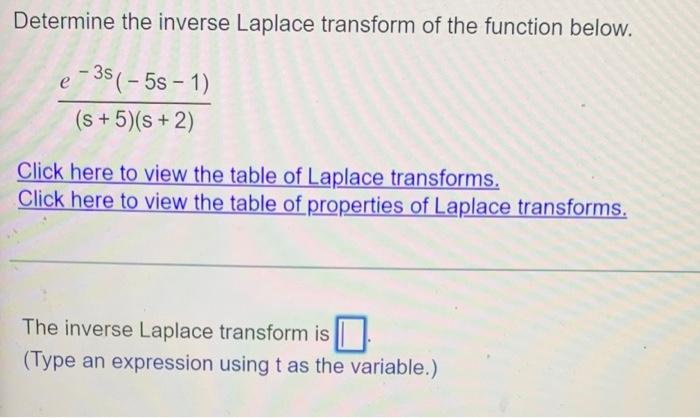 Determine The Inverse Laplace Transform Of The Function Below E 3s 5s 1 S 5 S 2 Click Here To View The Table Of L 1
