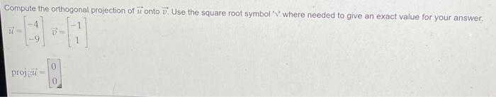 Compute The Orthogonal Projection Of Onto Use The Square Root Symbol V Where Needed To Give An Exact Value For Your 1