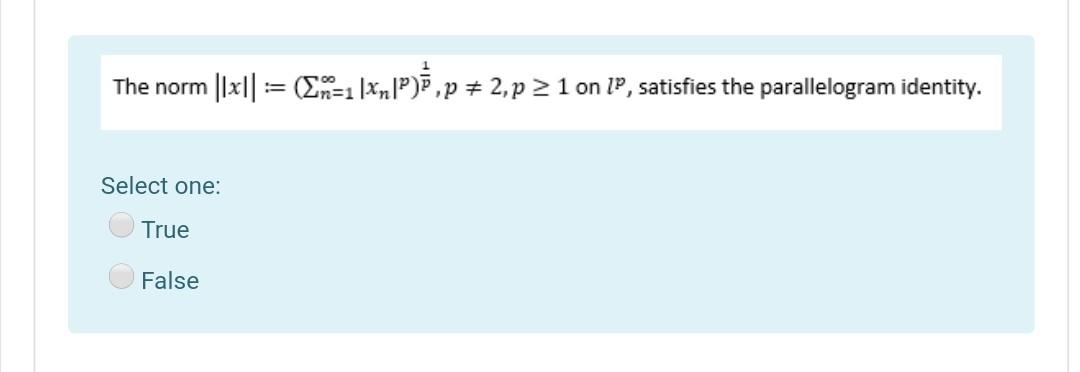 The Norm Lx 1 Xn P P 2 P 21 On 1p Satisfies The Parallelogram Identity Select One True False 1