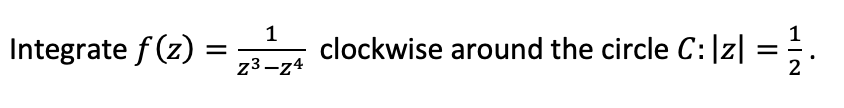 Integrate F Z Z3 Z41 Clockwise Around The Circle C Z 21 Expand The Function F Z Z2 Z3ez In A Laurent Series That 1