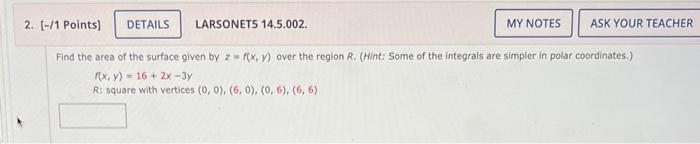 Details My Notes Find The Area Of The Surface Given By Z F X Y Over The Region R Hint Some Of The Integrals Are Sim 1