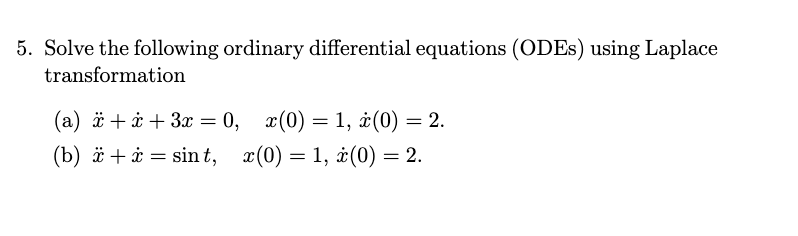 5 Solve The Following Ordinary Differential Equations Odes Using Laplace Transformation A X X 3x 0 X 0 1 1